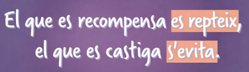 El que es recompensa es repeteix, el que es castiga s'evita